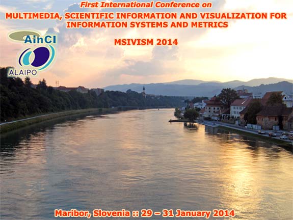 First International Conference on Multimedia, Scientific Information and Visualization for Information Systems and Metrics (MSIVISM 2014) :: Maribor – Slovenia :: January 29 – 31, 2014